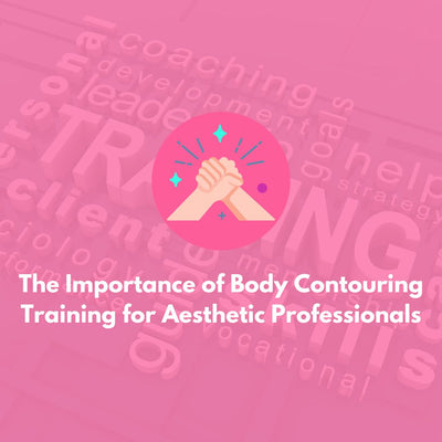 The Importance of Body Contouring Training for Aesthetic Professionals